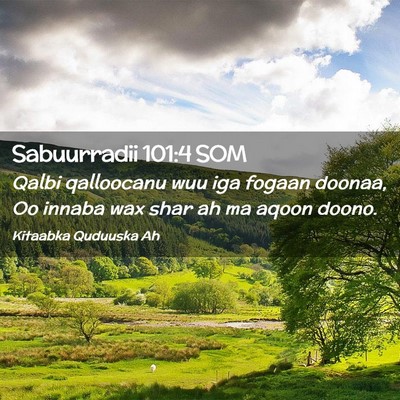 Picture 02 - Sabuurradii 101:4 SOM - Qalbi qalloocanu wuu iga fogaan doonaa, Oo innaba - Bible Verse Picture
