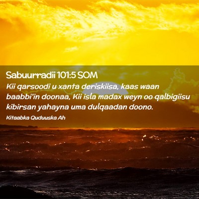 Picture 02 - Sabuurradii 101:5 SOM - Kii qarsoodi u xanta deriskiisa, kaas waan - Bible Verse Picture