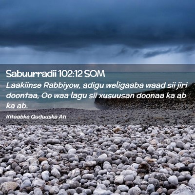 Picture 02 - Sabuurradii 102:12 SOM - Laakiinse Rabbiyow, adigu weligaaba waad sii jiri - Bible Verse Picture
