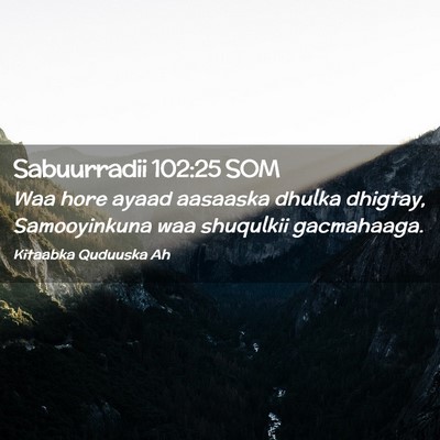 Picture 02 - Sabuurradii 102:25 SOM - Waa hore ayaad aasaaska dhulka dhigtay, - Bible Verse Picture