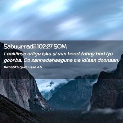 Picture 02 - Sabuurradii 102:27 SOM - Laakiinse adigu isku si uun baad tahay had iyo - Bible Verse Picture
