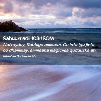Picture 02 - Sabuurradii 103:1 SOM - Naftaydoy, Rabbiga ammaan, Oo inta igu jirta oo - Bible Verse Picture