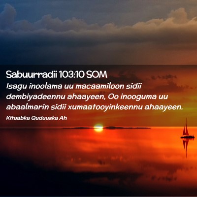 Picture 02 - Sabuurradii 103:10 SOM - Isagu inoolama uu macaamiloon sidii dembiyadeennu - Bible Verse Picture