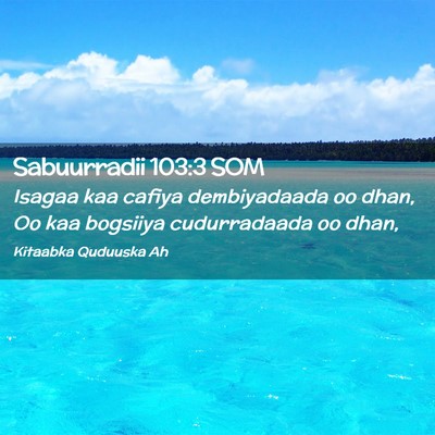 Picture 02 - Sabuurradii 103:3 SOM - Isagaa kaa cafiya dembiyadaada oo dhan, Oo kaa - Bible Verse Picture