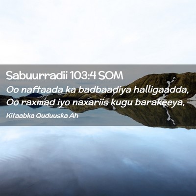 Picture 02 - Sabuurradii 103:4 SOM - Oo naftaada ka badbaadiya halligaadda, Oo raxmad - Bible Verse Picture