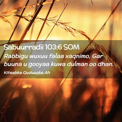 Picture 02 - Sabuurradii 103:6 SOM - Rabbigu wuxuu falaa xaqnimo, Gar buuna u gooyaa - Bible Verse Picture
