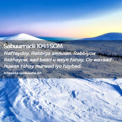 Picture 02 - Sabuurradii 104:1 SOM - Naftaydoy, Rabbiga ammaan. Rabbiyow Ilaahayow, - Bible Verse Picture