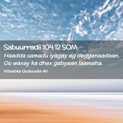 Picture 02 - Sabuurradii 104:12 SOM - Haadda samadu iyagay ag degganaadaan, Oo waxay ka - Bible Verse Picture