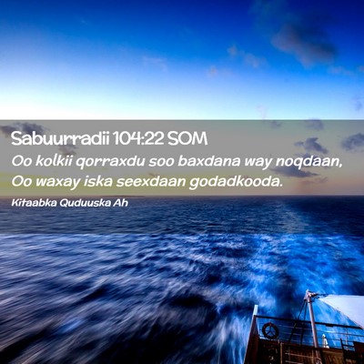 Picture 02 - Sabuurradii 104:22 SOM - Oo kolkii qorraxdu soo baxdana way noqdaan, Oo - Bible Verse Picture