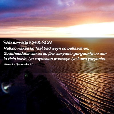 Picture 02 - Sabuurradii 104:25 SOM - Halkoo waxaa ku taal bad weyn oo ballaadhan, - Bible Verse Picture