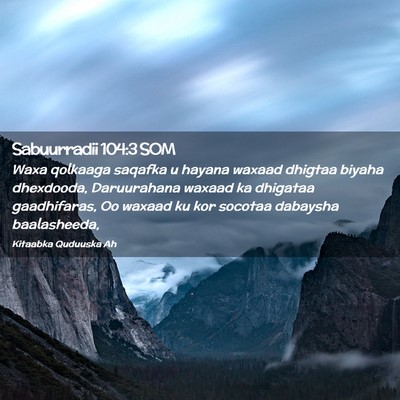 Picture 02 - Sabuurradii 104:3 SOM - Waxa qolkaaga saqafka u hayana waxaad dhigtaa - Bible Verse Picture