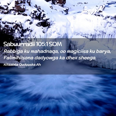Picture 02 - Sabuurradii 105:1 SOM - Rabbiga ku mahadnaqa, oo magiciisa ku barya, - Bible Verse Picture