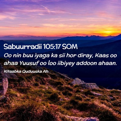 Picture 02 - Sabuurradii 105:17 SOM - Oo nin buu iyaga ka sii hor diray, Kaas oo ahaa - Bible Verse Picture