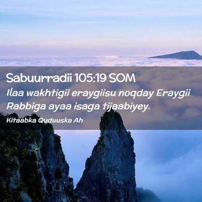Picture 02 - Sabuurradii 105:19 SOM - Ilaa wakhtigii eraygiisu noqday Eraygii Rabbiga - Bible Verse Picture