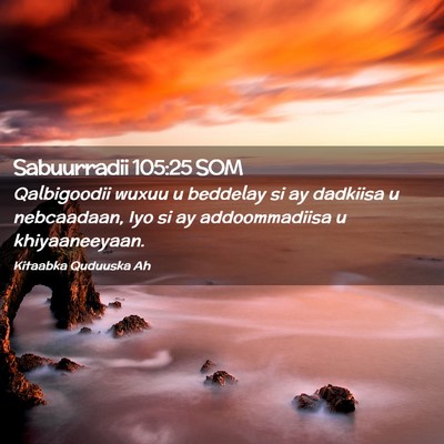 Picture 02 - Sabuurradii 105:25 SOM - Qalbigoodii wuxuu u beddelay si ay dadkiisa u - Bible Verse Picture