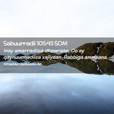 Picture 02 - Sabuurradii 105:45 SOM - Inay amarradiisa dhawraan, Oo ay qaynuunnadiisa - Bible Verse Picture