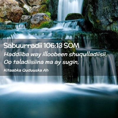 Picture 02 - Sabuurradii 106:13 SOM - Haddiiba way illoobeen shuqulladiisii, Oo - Bible Verse Picture