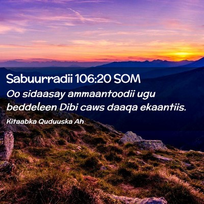 Picture 02 - Sabuurradii 106:20 SOM - Oo sidaasay ammaantoodii ugu beddeleen Dibi caws - Bible Verse Picture