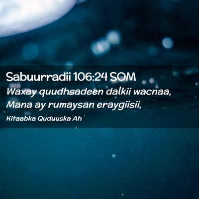 Picture 02 - Sabuurradii 106:24 SOM - Waxay quudhsadeen dalkii wacnaa, Mana ay rumaysan - Bible Verse Picture