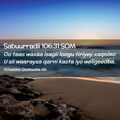 Picture 02 - Sabuurradii 106:31 SOM - Oo taas waxaa isagii loogu tiriyey xaqnimo U sii - Bible Verse Picture