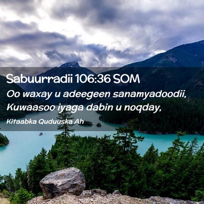 Picture 02 - Sabuurradii 106:36 SOM - Oo waxay u adeegeen sanamyadoodii, Kuwaasoo iyaga - Bible Verse Picture