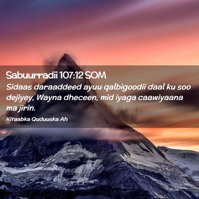 Picture 02 - Sabuurradii 107:12 SOM - Sidaas daraaddeed ayuu qalbigoodii daal ku soo - Bible Verse Picture