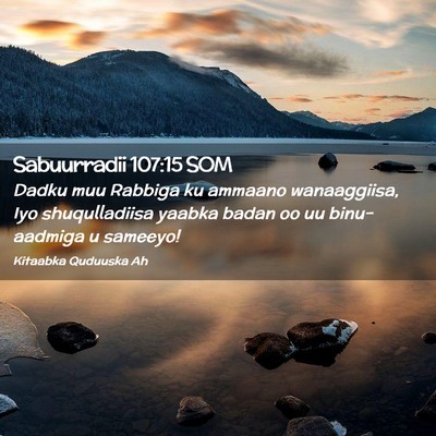 Picture 02 - Sabuurradii 107:15 SOM - Dadku muu Rabbiga ku ammaano wanaaggiisa, Iyo - Bible Verse Picture