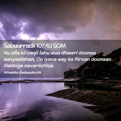 Picture 02 - Sabuurradii 107:43 SOM - Ku alla kii caqli lahu wuu dhawri doonaa - Bible Verse Picture
