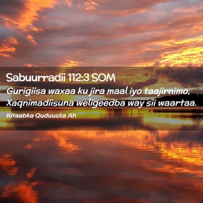 Picture 02 - Sabuurradii 112:3 SOM - Gurigiisa waxaa ku jira maal iyo taajirnimo, - Bible Verse Picture