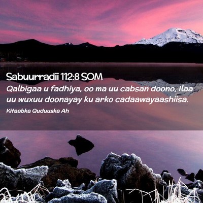 Picture 02 - Sabuurradii 112:8 SOM - Qalbigaa u fadhiya, oo ma uu cabsan doono, Ilaa - Bible Verse Picture