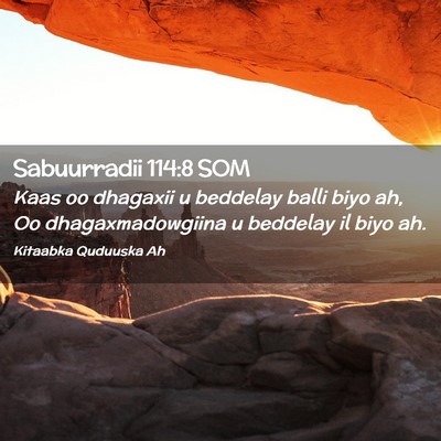 Picture 02 - Sabuurradii 114:8 SOM - Kaas oo dhagaxii u beddelay balli biyo ah, Oo - Bible Verse Picture
