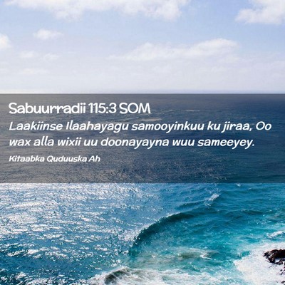 Picture 02 - Sabuurradii 115:3 SOM - Laakiinse Ilaahayagu samooyinkuu ku jiraa, Oo wax - Bible Verse Picture