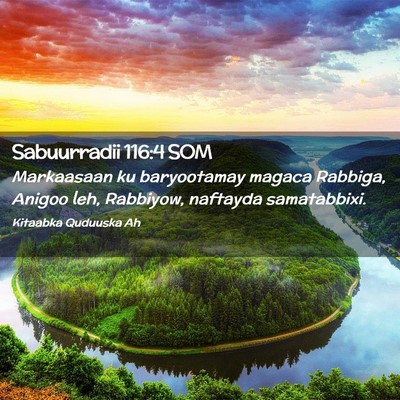 Picture 02 - Sabuurradii 116:4 SOM - Markaasaan ku baryootamay magaca Rabbiga, Anigoo - Bible Verse Picture