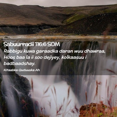 Picture 02 - Sabuurradii 116:6 SOM - Rabbigu kuwa garaadka daran wuu dhawraa, Hoos baa - Bible Verse Picture