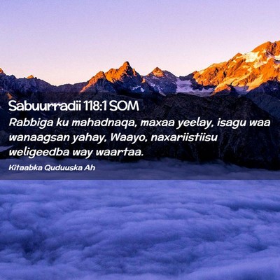 Picture 02 - Sabuurradii 118:1 SOM - Rabbiga ku mahadnaqa, maxaa yeelay, isagu waa - Bible Verse Picture