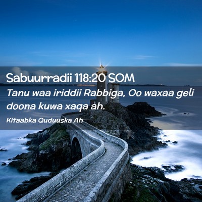 Picture 02 - Sabuurradii 118:20 SOM - Tanu waa iriddii Rabbiga, Oo waxaa geli doona - Bible Verse Picture