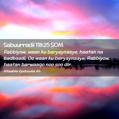 Picture 02 - Sabuurradii 118:25 SOM - Rabbiyow, waan ku baryaynaaye, haatan na - Bible Verse Picture