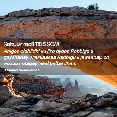 Picture 02 - Sabuurradii 118:5 SOM - Anigoo cidhiidhi ku jira ayaan Rabbiga u - Bible Verse Picture