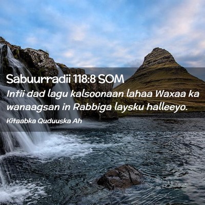 Picture 02 - Sabuurradii 118:8 SOM - Intii dad lagu kalsoonaan lahaa Waxaa ka - Bible Verse Picture