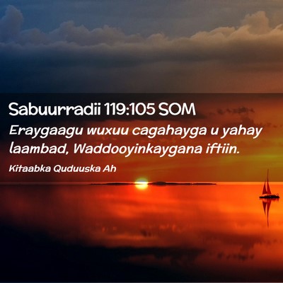 Picture 02 - Sabuurradii 119:105 SOM - Eraygaagu wuxuu cagahayga u yahay laambad, - Bible Verse Picture