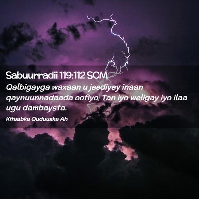 Picture 02 - Sabuurradii 119:112 SOM - Qalbigayga waxaan u jeediyey inaan qaynuunnadaada - Bible Verse Picture