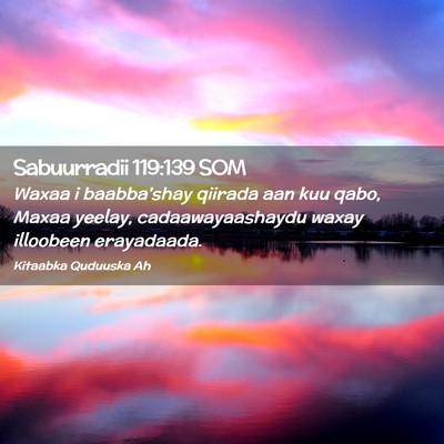 Picture 02 - Sabuurradii 119:139 SOM - Waxaa i baabba'shay qiirada aan kuu qabo, Maxaa - Bible Verse Picture