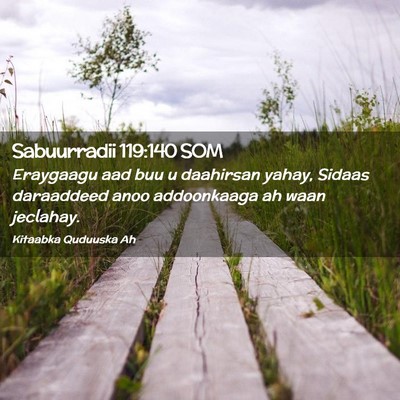 Picture 02 - Sabuurradii 119:140 SOM - Eraygaagu aad buu u daahirsan yahay, Sidaas - Bible Verse Picture