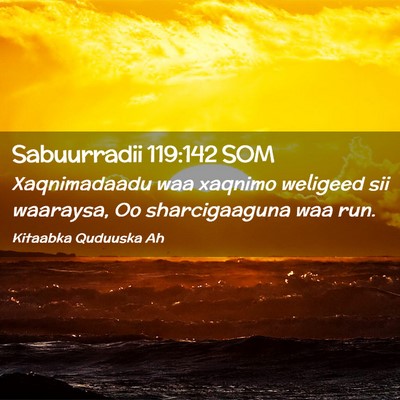 Picture 02 - Sabuurradii 119:142 SOM - Xaqnimadaadu waa xaqnimo weligeed sii waaraysa, - Bible Verse Picture