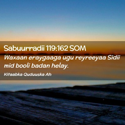 Picture 02 - Sabuurradii 119:162 SOM - Waxaan eraygaaga ugu reyreeyaa Sidii mid booli - Bible Verse Picture