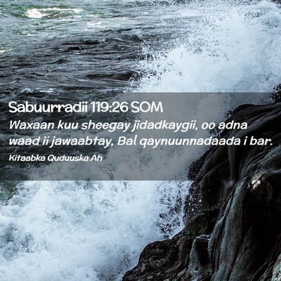 Picture 02 - Sabuurradii 119:26 SOM - Waxaan kuu sheegay jidadkaygii, oo adna waad ii - Bible Verse Picture