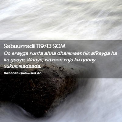 Picture 02 - Sabuurradii 119:43 SOM - Oo erayga runta ahna dhammaantiis afkayga ha ka - Bible Verse Picture