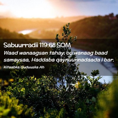 Picture 02 - Sabuurradii 119:68 SOM - Waad wanaagsan tahay, oo wanaag baad samaysaa, - Bible Verse Picture