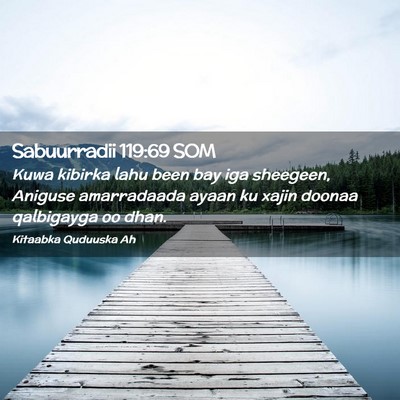 Picture 02 - Sabuurradii 119:69 SOM - Kuwa kibirka lahu been bay iga sheegeen, Aniguse - Bible Verse Picture