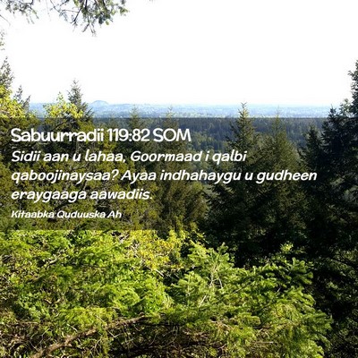 Picture 02 - Sabuurradii 119:82 SOM - Sidii aan u lahaa, Goormaad i qalbi - Bible Verse Picture